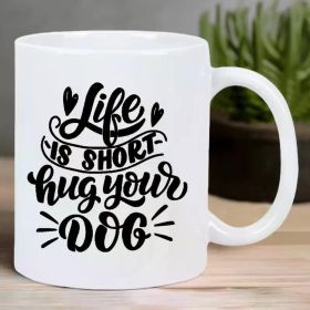 Life is Short" White Ceramic Coffee Mug with Heartfelt Dog Hug Design - Reusable, Hand-Wash Only, Perfect for Dog