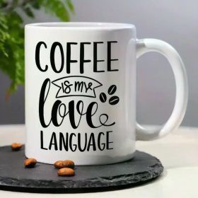 1pc, COFFEE IS MY LOVE LANGUAGE, Funny Humorous Coffee Mug for Coffee lovers, 11oz Ceramic Mug Decorative